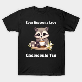 Even Raccoons Love Chamomile Tea T-Shirt